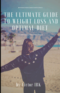 The Ultimate Guide To Weight Loss And Optimal Diet