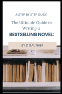 The Ultimate Guide to Writing a Bestselling Novel: Step by Step