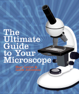 The Ultimate Guide to Your Microscope - Levine, Shar, and Johnstone, Leslie