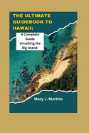 The Ultimate Guidebook to Hawaii: A Complete Guide Unveiling the Big Island