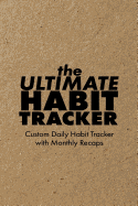 The Ultimate Habit Tracker: Custom 26 Month Habit Tracker + Monthly Recaps to Track Your Progress, Kraft Rustic Cover