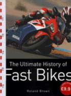 The Ultimate History of Fast Bikes - Brown, Roland