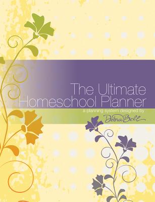 The Ultimate Homeschool Planner - Bell, Debra