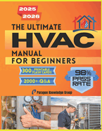The Ultimate HVAC Manual for Beginners: Over 2000 Quizzes to Help You Master How HVAC Systems Work with Step-by-Step Guidance in Comfort Technology and Energy Efficiency