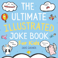 The Ultimate Illustrated Joke Book For Kids: Try Not To Laugh Challenge Ages 4-8+