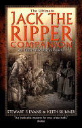 The Ultimate Jack the Ripper Companion: An Illustrated Encyclopedia - Evans, Stewart P, and Skinner, Keith