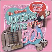 The Ultimate Jukebox Hits of the '50s, Vols. 4 & 5 - Various Artists