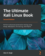 The Ultimate Kali Linux Book: Perform advanced penetration testing using Nmap, Metasploit, Aircrack-ng, and Empire