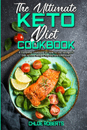 The Ultimate Keto Diet Cookbook: A Complete Cookbook on How to Use Ketogenic Diet to Lose Weight Rapidly and Effectively