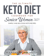 The Ultimate Keto Diet Cookbook for Senior Women 2021: Simple and Delicious Keto Recipes