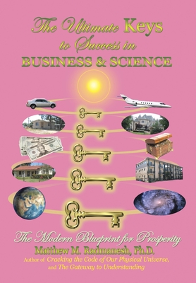 The Ultimate Keys to Success in Business and Science: The Modern Blueprint for Prosperity - Radmanesh, Matthew M