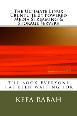 The Ultimate Linux Ubuntu 16.04 Powered Media Streaming & Storage Servers - Rabah, Kefa