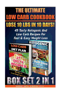 The Ultimate Low Carb Cookbook BOX SET 2 IN 1: Lose 10 Lbs In 10 Days! 45 Tasty Ketogenic And Low Carb Recipes For Fast & Easy Weight Loss: (Low Carb Cooking Series, Low Carb Diet, Low Carb Recipes)