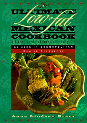 The Ultimate Low-fat Mexican Cookbook: All the Flavor without All the Guilt - Greer, Anne Lindsay