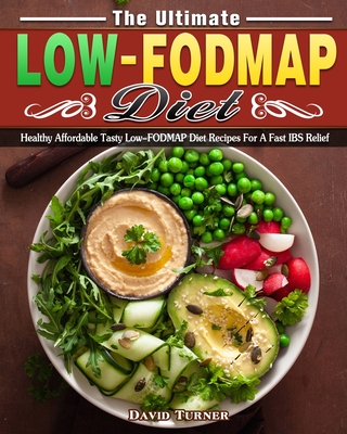 The Ultimate Low FODMAP Diet: Healthy Affordable Tasty Low-FODMAP Diet Recipes For A Fast IBS Relief - Turner, David