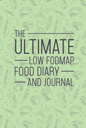 The Ultimate Low Fodmap Food Diary And Journal: Clearly Explains What Fodmaps Are And Why They Are Affecting You, Extensive List Of Low Fodmap Foods And 100 Day Easy Daily Diet Food & Symptom Tracker Help Improve IBS, Crohns & Other Digestive Disorders