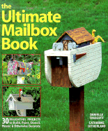 The Ultimate Mailbox Book: 30 Delightful Projects to Build, Paint, Stencil, Mosaic, and Otherwise Decorate - Truscott, Danielle, and Sutherland, Catherine, and Bracken, Evan (Photographer)