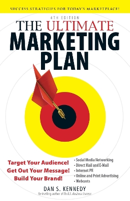 The Ultimate Marketing Plan: Target Your Audience! Get Out Your Message! Build Your Brand! - Kennedy, Dan S