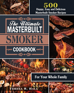The Ultimate Masterbuilt smoker Cookbook: 500 Happy, Easy and Delicious Masterbuilt Smoker Recipes for Your Whole Family