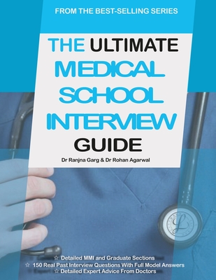 The Ultimate Medical School Interview Guide: Over 150 Commonly Asked Interview Questions, Fully Worked Explanations, Detailed Multiple Mini Interviews (MMI) Section, Includes Oxbridge Interview advice, UniAdmissions - Agarwal, Rohan, and Uniadmissions, and Garg, Ranjna