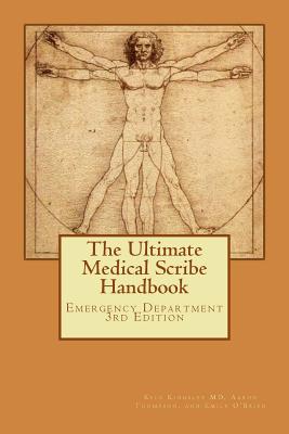 The Ultimate Medical Scribe Handbook: Emergency Department 3rd Edition - Kingsley MD, Kyle, and Thompson, Aaron, Dr., and O'Brien, Emily