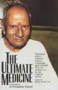The Ultimate Medicine: Dialogues with a Realized Master: A Message and Example That Can Awaken Us to Our Original Nature - Maharaj, Sr I Nisargadat, and Powell, Robert (Editor), and Nisargadatta