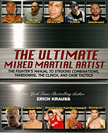 The Ultimate Mixed Martial Artist: The Fighter's Manual to Striking Combinations, Takedowns, the Clinch, and Cage Tactics