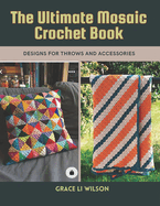 The Ultimate Mosaic Crochet Book: Designs for Throws and Accessories