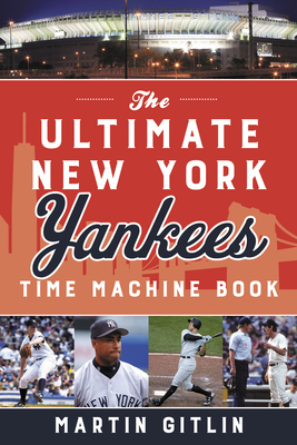 The Ultimate New York Yankees Time Machine Book - Gitlin, Martin