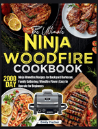The Ultimate Ninja Woodfire Cookbook: 2000-Day Ninja Woodfire Recipes for Backyard Barbecue, Family Gathering Woodfire Flavor Easy to Operate for Beginners