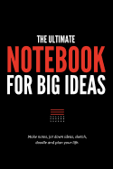 The Ultimate Notebook for Big Ideas: Make Notes, Jot Down Ideas, Sketch, Doodle and Plan Your Life