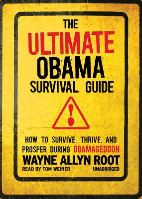 The Ultimate Obama Survival Guide: How to Survive, Thrive, and Prosper During Obamageddon - Root, Wayne Allyn, and Weiner, Tom (Read by)