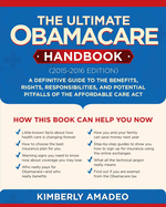 The Ultimate Obamacare Handbook (2015-2016 edition): A Definitive Guide to the Benefits, Rights, Responsibilities, and Potential Pitfalls of the Affordable Care Act