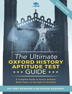 The Ultimate Oxford History Aptitude Test Guide: Techniques, Strategies, and Mock Papers to give you the Ultimate preparation for Oxford's HAT examination. - Agarwal, Rohan, and Bowman, Toby