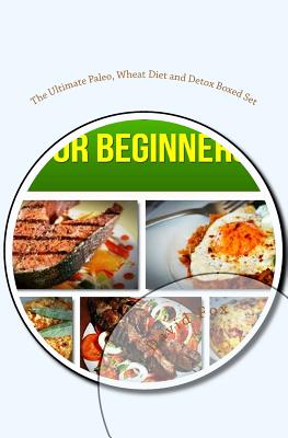 The Ultimate Paleo, Wheat Diet and Detox Boxed Set: Paleo Diet for Beginners, Wheat Belly Diet and Cleanse Detox - Fox, David