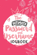 The Ultimate Password And Username Logbook: A Premium And Easy To Use Organizer Notebook To Protect And Keep Online And Off Line Passcodes And Usernames In One Safe Place