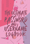 The Ultimate Password And Username Logbook: A Premium And Easy To Use Organizer Notebook To Protect And Keep Online And Off Line Passcodes And Usernames In One Safe Place