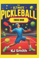 The Ultimate Pickleball Trivia Book