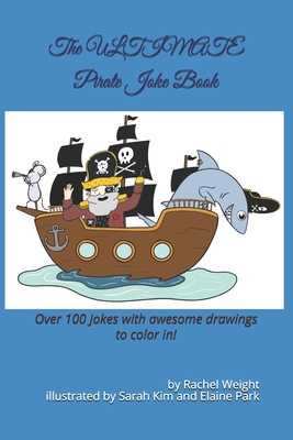 The ULTIMATE Pirate Joke Book: Over 100 jokes and drawings guaranteed to make you LOL! - Weight, Rachel