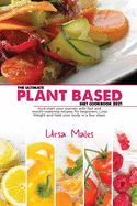 The Ultimate Plant Based Diet Cookbook 2021: Kick-start your journey with fast and mouth-watering recipes for beginners. Lose Weight and Heal your body in a few steps.