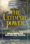 The Ultimate Power: How to Unlock Your Mind-Body-Soul Potential