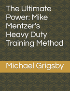 The Ultimate Power: Mike Mentzer's Heavy Duty Training Method