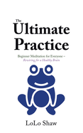 The Ultimate Practice: Beginner Meditation for Everyone - Rewiring for a Healthy Brain