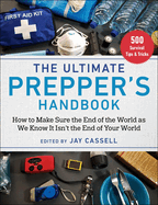 The Ultimate Prepper's Handbook: How to Make Sure the End of the World as We Know It Isn't the End of Your World