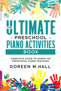 The Ultimate Preschool Piano Activities Book: Complete Guide to Hands-on Preschool Piano Teaching