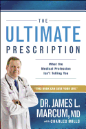 The Ultimate Prescription: What the Medical Profession Isn't Telling You