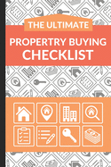 The Ultimate Property Buying Checklist: First Time Home Buyers Guide for Home Purchase, Property Inspection Checklist, House Flipping Book, Real Estate Wholesaling and Investment Checklist