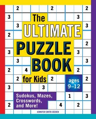 The Ultimate Puzzle Book for Kids: Sudokus, Mazes, Crosswords, and More! - Smith Jochen, Jennifer