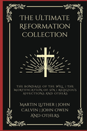 The Ultimate Reformation Collection: The Bondage of the Will, The Mortification of Sin, Religious Affections, and others (Grapevine Press)