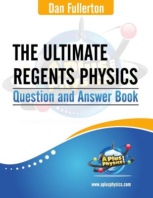 The Ultimate Regents Physics Question and Answer Book - Fullerton, Dan